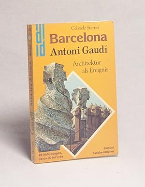 Seller image for Barcelona, Antoni Gaud y Corn'et : Architektur als Ereignis / Gabriele Sterner for sale by Versandantiquariat Buchegger