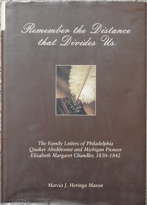 Remember the Distance that Divides Us : The Family Letters of Philadelphia Quaker Abolitionist an...