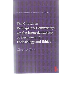 Immagine del venditore per THE CHURCH AS PARTICIPATORY COMMUNITY: ON THE INTERRELATIONSHIP OF HERMENEUTICS, ECCLESIOLOGY AND ETHICS venduto da Books for Amnesty, Malvern