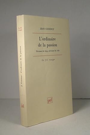 Seller image for L'ordinaire de la passion. Nvroses du trop, nvroses du vide for sale by Librairie Bonheur d'occasion (LILA / ILAB)
