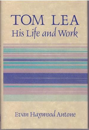 TOM LEA; His Life and Work