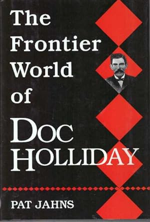 THE FRONTIER WORLD OF DOC HOLLIDAY.; Faro Dealer from Dallas to Deadwood