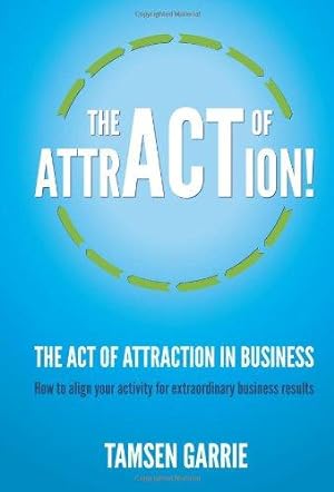 Imagen del vendedor de The Act of Attraction in Business: How to Align Your Activity for Extraordinary Business Results a la venta por WeBuyBooks