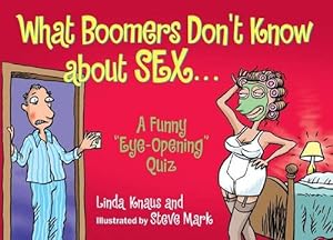 Bild des Verkufers fr What Boomers Don't Know About Sex: A Funny Eye-opening Quiz zum Verkauf von WeBuyBooks