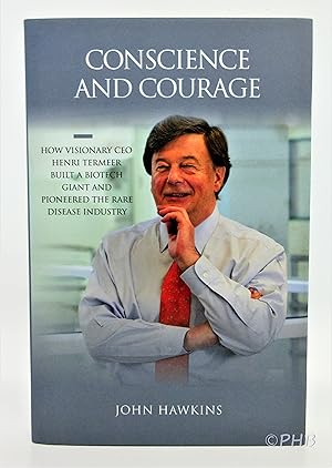 Conscience and Courage: How Visionary CEO Henri Termeer Built a Biotech Giant and Pioneered the R...