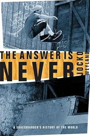 Image du vendeur pour Answer Is Never : A Skateboarder's History of the World mis en vente par GreatBookPrices