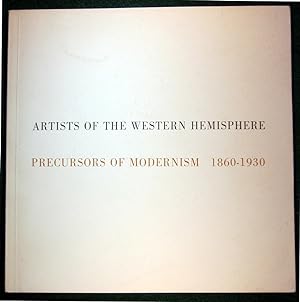 Seller image for ARTISTS OF THE WESTERN HEMISPHERE - PRECURSORS OF MODERNISM: 1860-1930 for sale by May Day Books