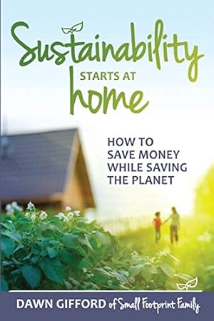 Seller image for Sustainability Starts at Home: How to Save Money While Saving the Planet for sale by WeBuyBooks