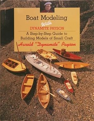Bild des Verkufers fr Boat Modeling with Dynamite Payson: A Step-By-Step Guide to Building Models of Small Craft zum Verkauf von GreatBookPrices