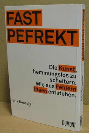 Imagen del vendedor de Fast Perfekt. Die Kunst, hemmungslos zu scheitern. Wie aus Fehlern Ideen entstehen. a la venta por Nicoline Thieme