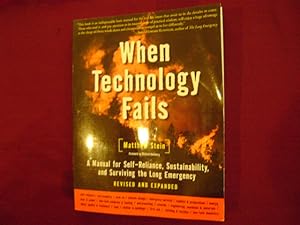 Seller image for When Technology Fails. Inscribed by the author. A Manual for Self-Reliance, Sustainability, and Surviving the Long Emergency. for sale by BookMine