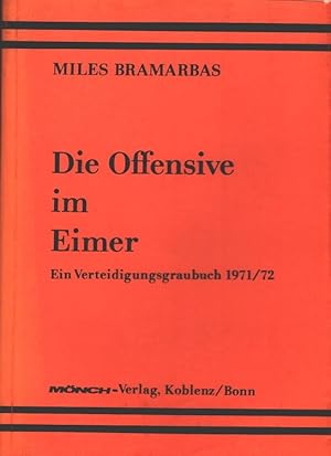 Die Offensive im Eimer : Ein Verteidigungsgraubuch 1971/72 Mit wehrkundl. Erl. u. Anm. vom Territ...