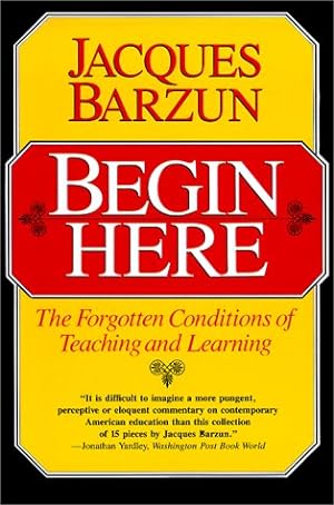 Imagen del vendedor de Begin Here: The Forgotten Conditions of Teaching and Learning a la venta por Fundus-Online GbR Borkert Schwarz Zerfa