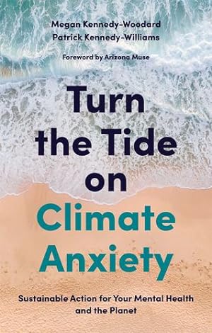 Image du vendeur pour Turn the Tide on Climate Anxiety: Sustainable Action for Your Mental Health and the Planet by Kennedy-Woodard, Megan, Kennedy-Williams, Patrick [Paperback ] mis en vente par booksXpress