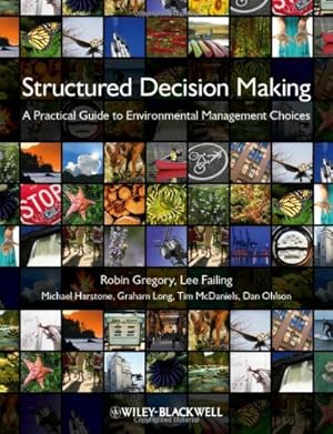 Seller image for Structured Decision Making: A Practical Guide to Environmental Management Choices by Gregory, Robin, Failing, Lee, Harstone, Michael, Long, Graham, McDaniels, Tim, Ohlson, Dan [Paperback ] for sale by booksXpress