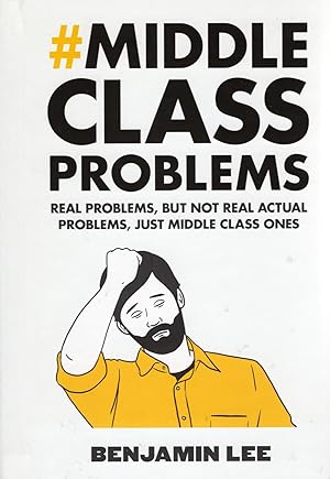 Middle Class Problems : Real Problems, But Not Real Actual Problems, Just Middle Class Ones :