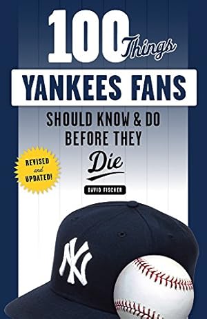 Seller image for 100 Things Yankees Fans Should Know & Do Before They Die (100 Things.Fans Should Know) by Fischer, David [Paperback ] for sale by booksXpress