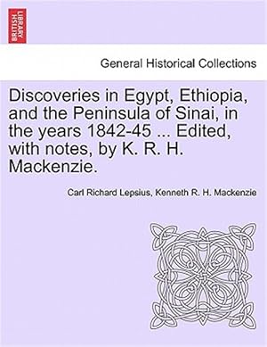Immagine del venditore per Discoveries in Egypt, Ethiopia, and the Peninsula of Sinai, in the Years 1842-45 . Edited, With Notes, by K. R. H. Mackenzie. venduto da GreatBookPricesUK