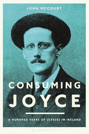 Seller image for Consuming Joyce: 100 Years of Ulysses in Ireland by McCourt, John [Hardcover ] for sale by booksXpress