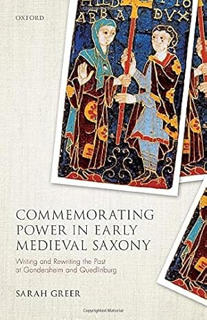 Immagine del venditore per Commemorating Power in Early Medieval Saxony: Writing and Rewriting the Past at Gandersheim and Quedlinburg (Studies in German History) by Greer, Sarah [Hardcover ] venduto da booksXpress