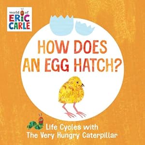 Seller image for How Does an Egg Hatch?: Life Cycles with The Very Hungry Caterpillar (The World of Eric Carle) by Carle, Eric [Board book ] for sale by booksXpress