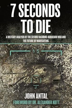 Seller image for 7 Seconds to Die: A Military Analysis of the Second Nagorno-Karabakh War and the Future of Warfighting by Antal (Ret)., Col. John F [Paperback ] for sale by booksXpress