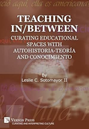 Seller image for Teaching In/Between: Curating Educational Spaces with autohistoria-teor­a and conocimiento (Curating and Interpreting Culture) [Hardcover ] for sale by booksXpress