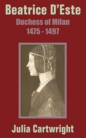 Bild des Verkufers fr Beatrice D'Este : Duchess of Milan 1475 - 1497 zum Verkauf von GreatBookPrices