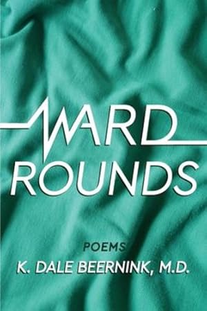 Seller image for Ward Rounds: Poems by Beernink, K Dale [Paperback ] for sale by booksXpress