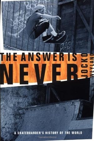 Image du vendeur pour The Answer Is Never: A Skateboarder's History of the World by Jocko Weyland [Paperback ] mis en vente par booksXpress