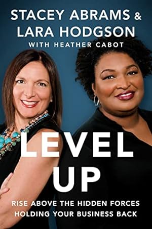 Immagine del venditore per Level Up: Rise Above the Hidden Forces Holding Your Business Back by Abrams, Stacey, Hodgson, Lara, Cabot, Heather [Hardcover ] venduto da booksXpress