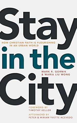 Seller image for Stay in the City: How Christian Faith Is Flourishing in an Urban World by Gornik, Mark R., Wong, Maria Liu [Paperback ] for sale by booksXpress