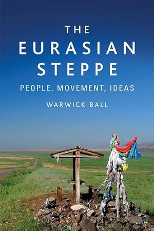 Immagine del venditore per The Eurasian Steppe: People, Movement, Ideas by Ball, Warwick [Paperback ] venduto da booksXpress