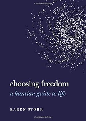 Immagine del venditore per Choosing Freedom: A Kantian Guide to Life (GUIDES TO THE GOOD LIFE SERIES) by Stohr, Karen [Hardcover ] venduto da booksXpress