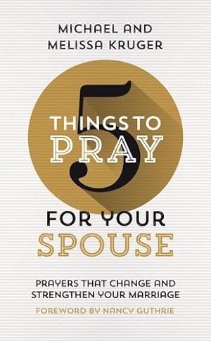 Seller image for 5 Things to Pray for Your Spouse: Prayers That Change and Strengthen Your Marriage (Biblical Ideas for Praying For Your Husband or Wife) by Melissa B Kruger, Michael J Kruger [Paperback ] for sale by booksXpress