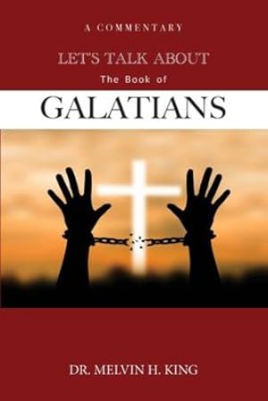 Seller image for Let's Talk About the Book of Galatians: A Commentary by King, Melvin H [Paperback ] for sale by booksXpress