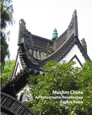 Imagen del vendedor de Muslim China - A Photographic Recollection (2005-2012) by Paine, Sophie [Paperback ] a la venta por booksXpress