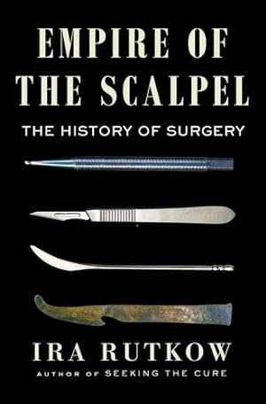 Seller image for Empire of the Scalpel: The History of Surgery by Rutkow M.D., Ira [Hardcover ] for sale by booksXpress