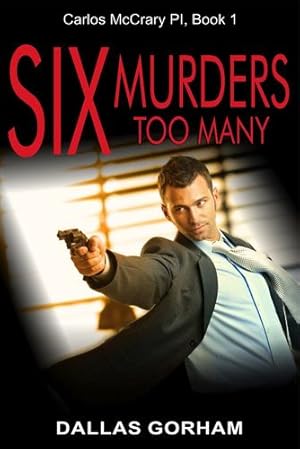 Seller image for Six Murders Too Many: A Murder Mystery Thriller (Carlos McCrary, Pi) by Gorham, Dallas [Paperback ] for sale by booksXpress