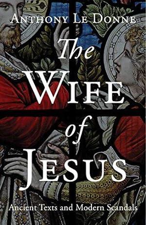 Bild des Verkufers fr The Wife of Jesus: Ancient Texts and Modern Scandals (Oneworld Academic) zum Verkauf von WeBuyBooks