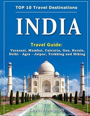 Seller image for India Travel Guide: Varanasi, Mumbai, Calcutta, Goa, Kerala, Delhi - Agra - Jaipur, Trekking and Hiking for sale by GreatBookPrices