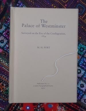 The Palace of Westminster: Surveyed on the Eve of the Conflagration, 1834 (London Topographical S...