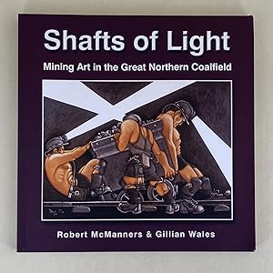 Imagen del vendedor de Shafts of Light mining art in the great northern coalfield a la venta por Leakey's Bookshop Ltd.