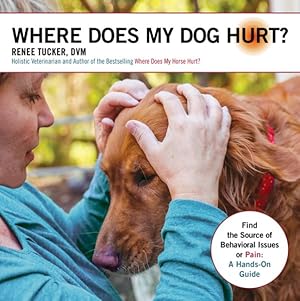 Bild des Verkufers fr Where Does My Dog Hurt : Find the Source of Behavioral Issues or Pain: A Hands-On Guide zum Verkauf von GreatBookPrices