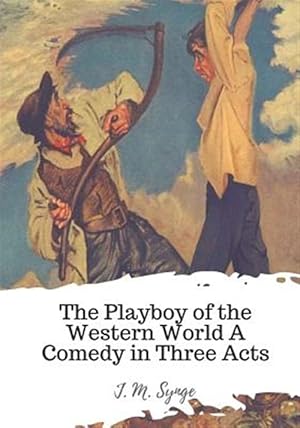 Imagen del vendedor de The Playboy of the Western World a Comedy in Three Acts a la venta por GreatBookPrices