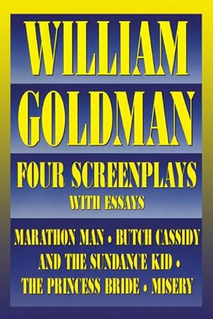 Imagen del vendedor de William Goldman : Four Screenplays With Essays : Marathon Man, Butch Cassidy and the Sundance Kid, the Princess Bride, Misery a la venta por GreatBookPrices