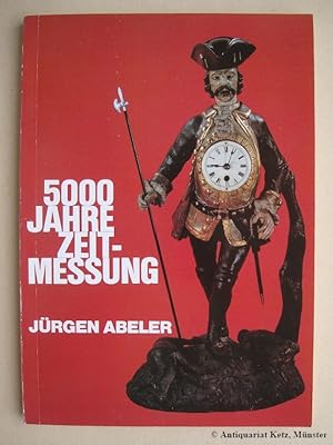 Seller image for 5000 Jahre Zeitmessung. Dargestellt an den Uhren des Wuppertaler Uhrenmuseums und der J. und G. Abler Uhrenwanderausstellung. 2. erweiterte Auflage. for sale by Antiquariat Hans-Jrgen Ketz