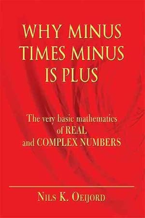 Seller image for Why Minus Times Minus Is Plus : The Very Basic Mathematics of Real and Complex Numbers for sale by GreatBookPrices