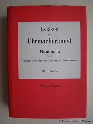 Seller image for Lexikon der Uhrmacherkunst. Handbuch fr alle Gewerbetreibenden und Knstler der Uhrenbranche. (Reprint der Ausgabe: Bautzen, Emil Hbner, 1902, 2. umgearbeitete und stark vermehrte Auflage). for sale by Antiquariat Hans-Jrgen Ketz