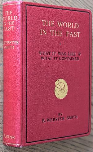 THE WORLD IN THE PAST A Popular Account Of What It Was Like And What It Contained [Wayside And Wo...